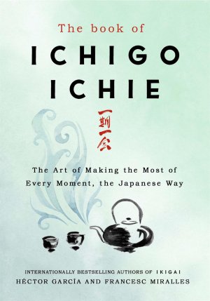 neues Buch – Francesc Miralles – The Book of Ichigo Ichie / The Art of Making the Most of Every Moment, the Japanese Way / Francesc Miralles (u. a.) / Buch / Englisch / 2020 / Quercus Publishing Plc / EAN 9781529401295