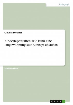 Kindertagesstätten. Wie kann eine Eingewöhnung laut Konzept ablaufen?