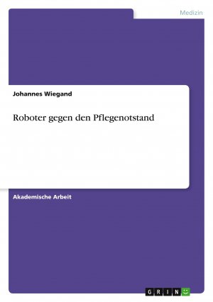 Roboter gegen den Pflegenotstand / Johannes Wiegand / Taschenbuch / Paperback / 24 S. / Deutsch / 2020 / GRIN Verlag / EAN 9783346093509