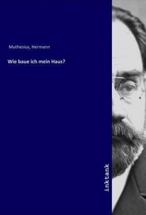 Wie baue ich mein Haus? / Hermann Muthesius / Taschenbuch / Deutsch / Inktank-Publishing / EAN 9783750368682