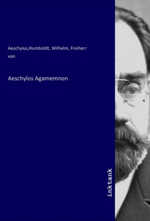 Aeschylos Agamemnon / Humboldt, Wilhelm, Freiherr von Aeschylus / Taschenbuch / Deutsch / Inktank-Publishing / EAN 9783750922907