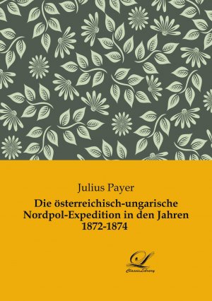 Die österreichisch-ungarische Nordpol-Expedition in den Jahren 1872-1874