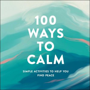 neues Buch – Adams Media – 100 Ways to Calm / Simple Activities to Help You Find Peace