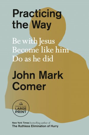 neues Buch – Comer, John Mark – Practicing the Way / Be with Jesus. Become Like Him. Do as He Did.