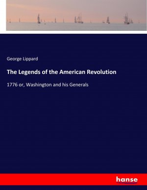 The Legends of the American Revolution / 1776 or, Washington and his Generals / George Lippard / Taschenbuch / Paperback / 532 S. / Englisch / 2017 / hansebooks / EAN 9783337392086