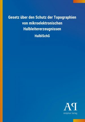 Gesetz über den Schutz der Topographien von mikroelektronischen Halbleitererzeugnissen / HalblSchG