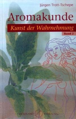 neues Buch – Jürgen Trott-Tschepe – Aromakunde. Bd.2 / Kunst der Wahrnehmung