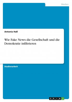 Wie Fake News die Gesellschaft und die Demokratie infiltrieren