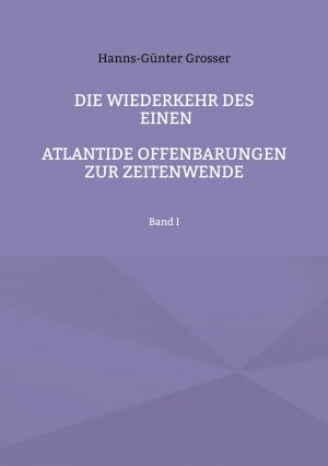 Die Wiederkehr des Einen / Atlantide Offenbarungen zur Zeitenwende