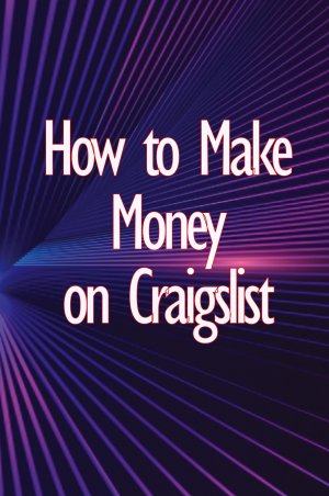 How to Make Money on Craigslist / A step-by-step approach to getting started producing money