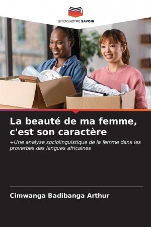 neues Buch – Badibanga Arthur – La beauté de ma femme, c'est son caractère / +Une analyse sociolinguistique de la femme dans les proverbes des langues africaines