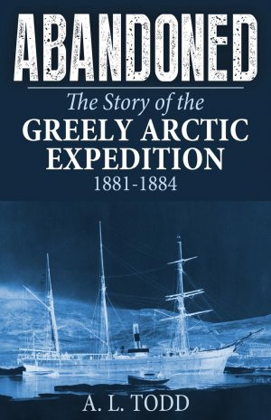 Abandoned / The Story of the Greely Arctic Expedition, 1881-1884 / A. L. Todd / Taschenbuch / Paperback / Englisch / 2024 / Pathfinder Books / EAN 9798869130495