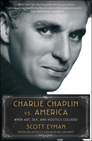 neues Buch – Scott Eyman – Charlie Chaplin vs. America / When Art, Sex, and Politics Collided