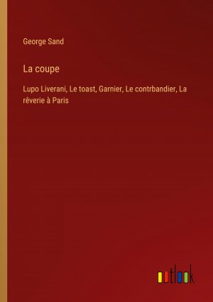 La coupe / Lupo Liverani, Le toast, Garnier, Le contrbandier, La rêverie à Paris