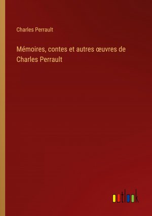 Mémoires, contes et autres ¿uvres de Charles Perrault