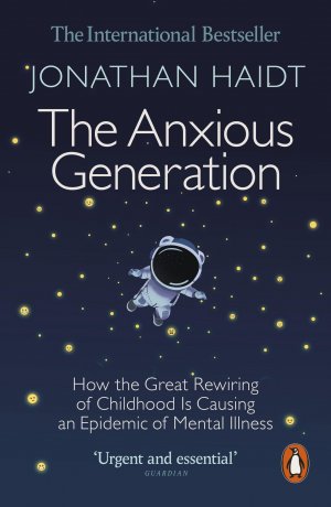 neues Buch – Jonathan Haidt – The Anxious Generation / How the Great Rewiring of Childhood Is Causing an Epidemic of Mental Illness