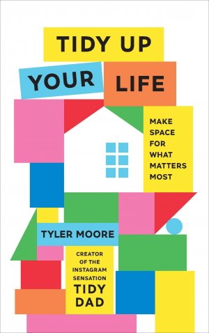 neues Buch – Tyler Moore – Tidy Up Your Life / Make Space for What Matters Most