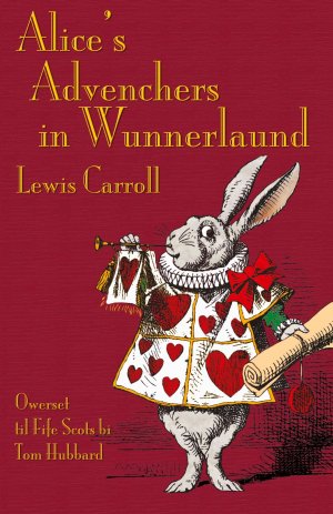 Alice's Advenchers in Wunnerlaund / Alice's Adventures in Wonderland in Fife Scots