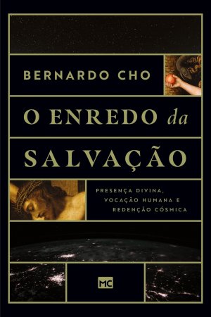 neues Buch – Bernardo Cho – O enredo da salvação / Presença divina, vocação humana e redenção cósmica