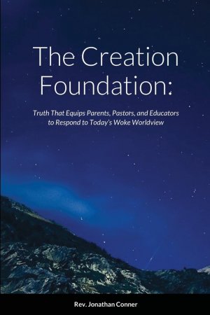 The Creation Foundation / Truth That Equips Parents, Pastors, and Educators to Respond to Today's Woke Worldview / Jonathan Conner / Taschenbuch / Paperback / Englisch / 2021 / Lulu.com