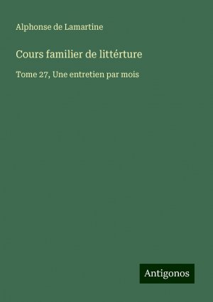 Cours familier de littérture / Tome 27, Une entretien par mois