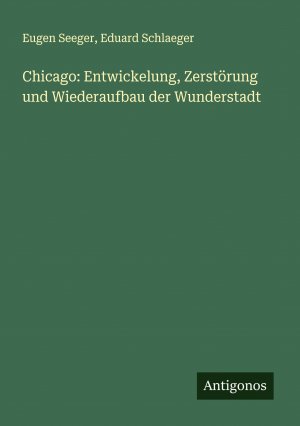 Chicago: Entwickelung, Zerstörung und Wiederaufbau der Wunderstadt