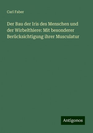 Der Bau der Iris des Menschen und der Wirbelthiere: Mit besonderer Berücksichtigung ihrer Musculatur