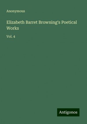 Elizabeth Barret Browning's Poetical Works / Vol. 4