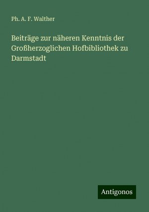 Beiträge zur näheren Kenntnis der Großherzoglichen Hofbibliothek zu Darmstadt