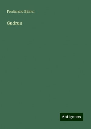 Gudrun / Ferdinand Bäßler / Taschenbuch / Paperback / 172 S. / Deutsch / 2024 / Antigonos Verlag / EAN 9783386483544