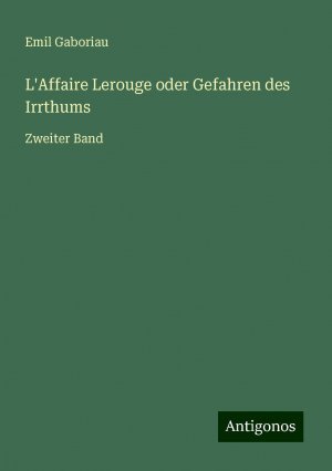 L'Affaire Lerouge oder Gefahren des Irrthums / Zweiter Band