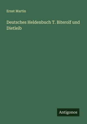 Deutsches Heldenbuch T. Biterolf und Dietleib