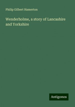 Wenderholme, a story of Lancashire and Yorkshire