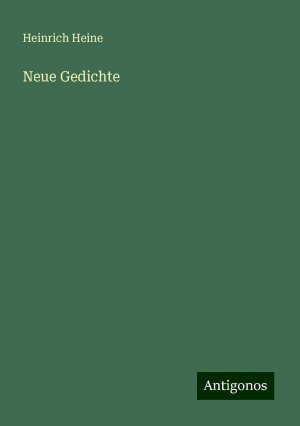 Neue Gedichte / Heinrich Heine / Taschenbuch / Paperback / 288 S. / Deutsch / 2024 / Antigonos Verlag / EAN 9783386324304