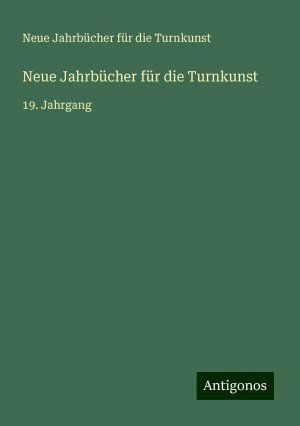 Neue Jahrbücher für die Turnkunst / 19. Jahrgang / Neue Jahrbücher für die Turnkunst / Taschenbuch / Paperback / 284 S. / Deutsch / 2024 / Antigonos Verlag / EAN 9783386324298