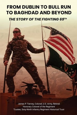 neues Buch – Tierney, James P – From Dublin to Bull Run to Baghdad and Beyond / The Story of the Fighting 69th