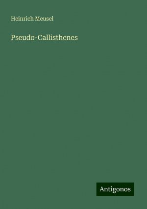 Pseudo-Callisthenes / Heinrich Meusel / Taschenbuch / Paperback / 128 S. / Deutsch / 2024 / Antigonos Verlag / EAN 9783386331234