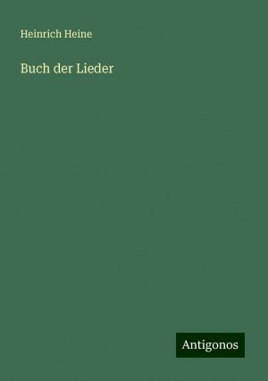 Buch der Lieder / Heinrich Heine / Taschenbuch / Paperback / Deutsch / 2024 / Antigonos Verlag / EAN 9783386132466