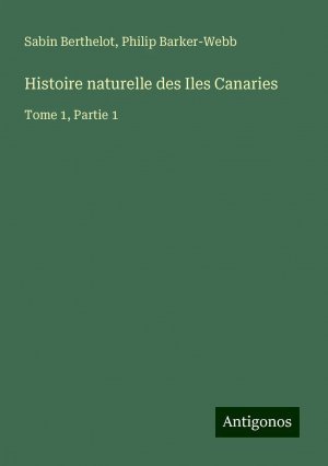 Histoire naturelle des Iles Canaries / Tome 1, Partie 1