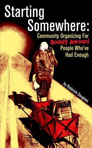 neues Buch – Roderick Douglass – Starting Somewhere / Community Organizing for Socially Awkward People Who've Had Enough