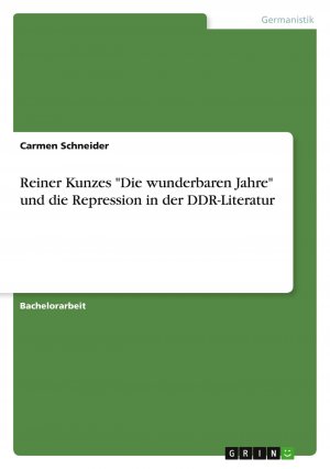 Reiner Kunzes "Die wunderbaren Jahre" und die Repression in der DDR-Literatur