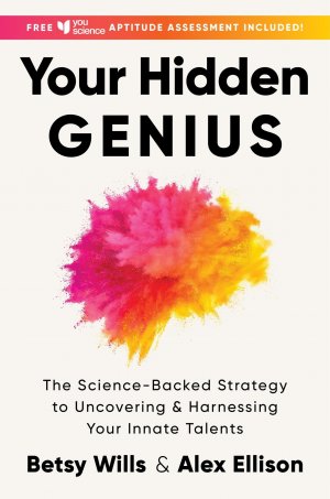 Your Hidden Genius / The Science-Backed Strategy to Uncovering and Harnessing Your Innate Talents