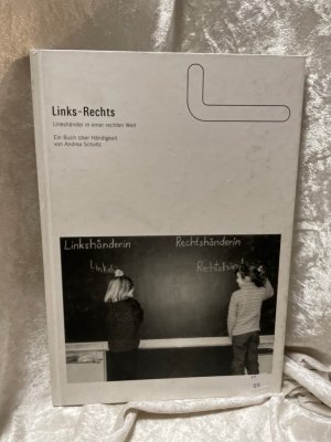 gebrauchtes Buch – Scholtz, Andrea – Links - Rechts. Ein Buch über Händigkeit Ein Buch über Händigkeit