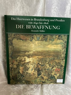 Das Heerwesen in Brandenburg und Preussen 1640-1806. Die Bewaffnung Die Bewaffnung