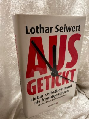 gebrauchtes Buch – Lothar Seiwert – Ausgetickt: Lieber selbstbestimmt als fremdgesteuert. Abschied vom Zeitmanagement Lieber selbstbestimmt als fremdgesteuert. Abschied vom Zeitmanagement