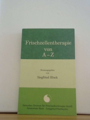 gebrauchtes Buch – Siegfried Block – Frischzellentherapie von A - Z Dt. Zentrum für Frischzellentherapie GmbH, Sanatorium Block, Lenggries/Oberbayern. Hrsg. von Siegfried Block