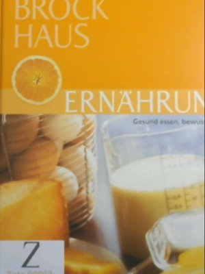 Der Brockhaus Ernährung. Gesund essen, bewusst leben Gesund essen, bewusst leben