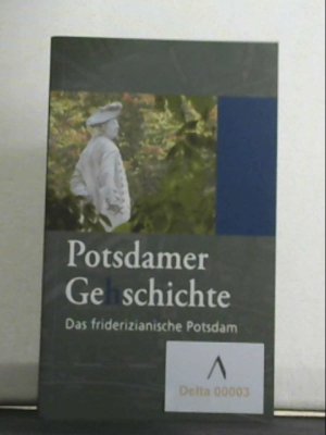 Potsdamer Ge(h)schichte 05. Das friderizianische Potsdam hrsg. von Daniela Morgenstern ...