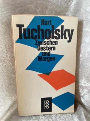 antiquarisches Buch – Gerold-Tucholsky, Mary und Kurt Tucholsky – Zwischen Gestern und Morgen: Eine Auswahl aus seinen Schriften und Gedichten Eine Auswahl aus seinen Schriften und Gedichten