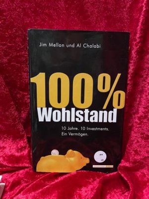 gebrauchtes Buch – Mellon, Jim – 100 Prozent Wohlstand: 10 Jahre. 10 Investments. Ein Vermögen 10 Jahre. 10 Investments. Ein Vermögen